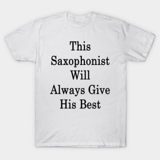 This Saxophonist Will Always Give His Best T-Shirt